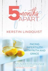 5 Months Apart: Facing Infertility  with Faith and Grace