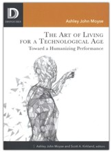 The Art of Living for A Technological Age