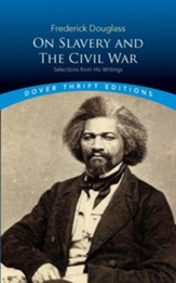 Frederick Douglass on Slavery and  the Civil War: Selections from His Writings