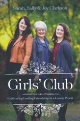 Girls' Club: Cultivating Lasting Friendship in a Lonely World, hardcover