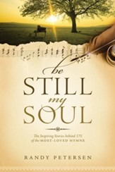 Be Still, My Soul: The Inspiring Stories behind 175 of the Most-Loved Hymns - eBook