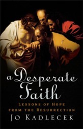 Desperate Faith, A: Lessons of Hope from the Resurrection - eBook