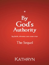 By Gods Authority: By Faith, Dreams Can Come True - eBook