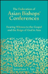 The Federation of Asian Bishops' Conferences (FABC): Bearing Witness to the Gospel and the Reign of God in Asia