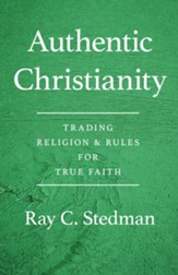 Authentic Christianity: The Classic Bestseller on Living the Life of Faith with Integrity - eBook