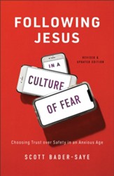 Following Jesus in a Culture of Fear, Revised and Updated: Choosing Trust over Safety in an Anxious Age