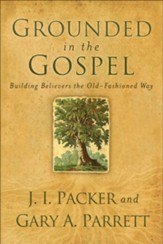 Grounded in the Gospel: Building Believers the Old-Fashioned Way - eBook