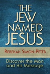 The Jew Named Jesus: Discover the Man and His Message - eBook