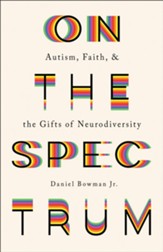 On the Spectrum: Autism, Faith, and the Gifts of Neurodiversity