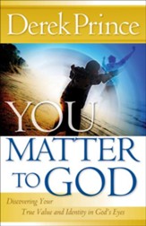 You Matter to God: Discovering Your True Value and Identity in God's Eyes - eBook