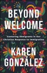 Beyond Welcome: Centering Immigrants in Our Christian Response to Immigration