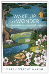 Wake Up to Wonder: 22 Invitations to Amazement in the Everyday