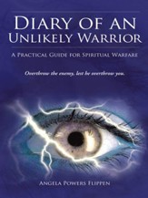 Diary of an Unlikely Warrior: A Practical Guide for Spiritual Warfare - eBook