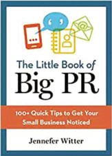 The Little Book of Big PR: 100+ Quick Tips to Get Your Business Noticed