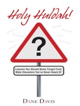 Holy Huldah!: Lessons You Should Never Forget From Bible Characters You've Never Heard Of - eBook