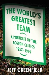 The World's Greatest Team: A Portrait of the Boston Celtics, 1957-69 - eBook