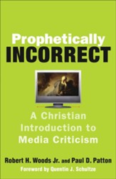 Prophetically Incorrect: A Christian Introduction to Media Criticism - eBook