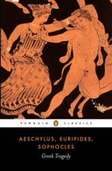 Greek Tragedy: Aeschylus, Euripides, Sophocles