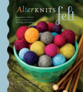 AlterKnits Felt: Imaginative Projects for Knitting & Felting - eBook