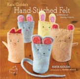 Kata Golda's Hand-Stitched Felt: 25  Whimsical Sewing Projects - eBook
