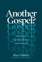 Another Gospel? A Lifelong Christian Seeks Truth in Response to Progressive Christianity