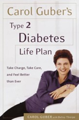 Carol Guber's Type 2 Diabetes Life Plan: Take Charge, Take Care and Feel Better Than Ever - eBook