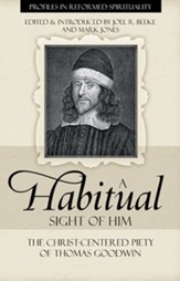 A Habitual Sight of Him: The Christ-Centered Piety of Thomas Goodwin - eBook