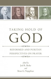 Taking Hold of God: Reformed and Puritan Perspectives on Prayer - eBook