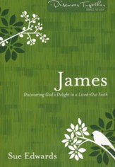 James: Discovering God's Delight in a Lived-Out Faith