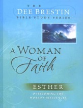 A Woman of Faith: Esther, Dee Brestin Bible Study Series
