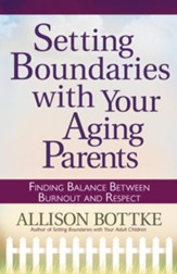 Setting Boundaries with Your Aging Parents: Finding Balance Between Burnout and Respect - eBook