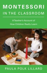 Montessori in the Classroom: A Teacher's Account of How Children Really Learn - eBook