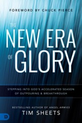 The New Era of Glory: Stepping Into God's Accelerated Season of Outpouring and Breakthrough