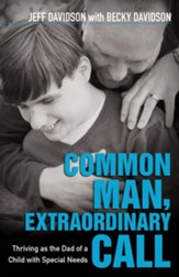 Common Man, Extraordinary Call: Thriving As the Dad of a Child with Special Needs