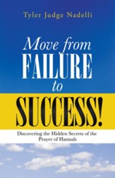 Move from Failure to Success!: Discovering the Hidden Secrets of the Prayer of Hannah - eBook