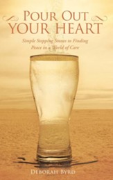 Pour Out Your Heart: Simple Stepping Stones to Finding Peace in a World of Care - eBook