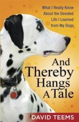 And Thereby Hangs a Tale: What I Really Know About the Devoted Life I Learned from My Dogs - eBook