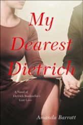 My Dearest Dietrich: A Novel of Dietrich Bonhoeffer's Lost Love