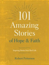 101 Amazing Stories of Hope and Faith: Inspiring Stories from Real Life