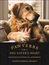 Pawverbs for a Dog Lover's Heart: Inspiring Stories of Friendship, Fun, and Faithfulness