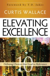 Elevating Excellence: 10 Defining Choices that Lead to Relevance - eBook
