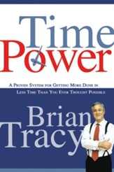 Time Power: A Proven System for Getting More Done in Less Time Than You Ever Thought Possible