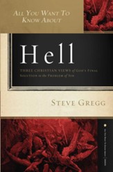 All You Want to Know About Hell: Three Christian Views of God?s Final Solution to the Problem of Sin - eBook