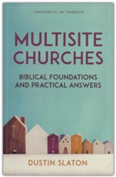 Multisite Churches: Biblical Foundations and Practical Answers for a Growing Model