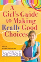Girl's Guide to Making Really Good Choices, A - eBook
