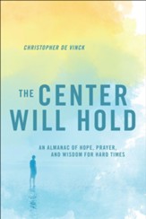 The Center Will Hold: An Almanac of Hope, Prayer, and Wisdom for Hard Times