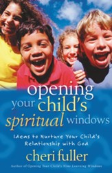 Opening Your Child's Spiritual Windows: How to Nurture a Lifetime Relationship with God