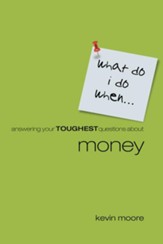 What Do I Do When?: Answering Teens Toughest Questions About Money - eBook