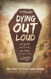Dying Out Loud: No Guilt in Life. No Fear in Death - eBook