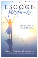 Escoge perdonar: Del dolor a la esperanza (Choosing Forgiveness)